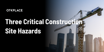 Three Critical Construction Site Hazards