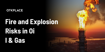 Fire and Explosion Risks in Oil & Gas