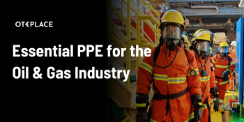 Essential PPE for the Oil & Gas Industry