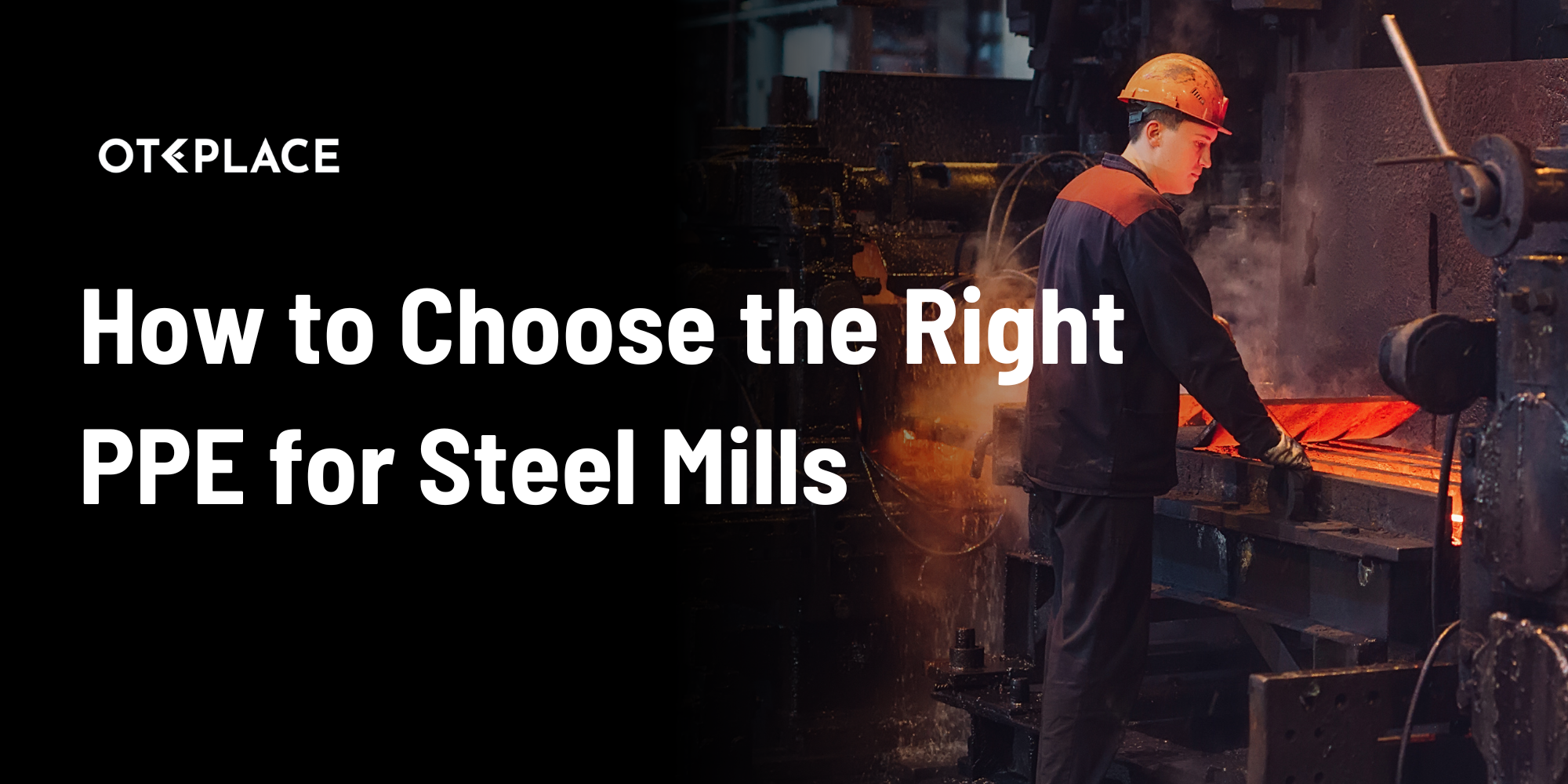 How to Choose the Right PPE for Steel Mills